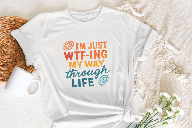 i-039-m-just-wtf-ing-my-way-through-life-tee-png-funny-life-saying-shirt
