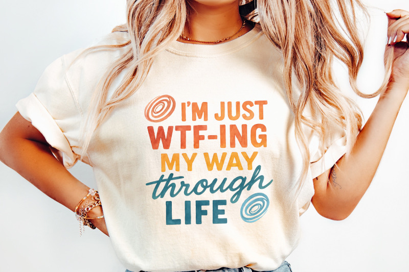 i-039-m-just-wtf-ing-my-way-through-life-tee-png-funny-life-saying-shirt