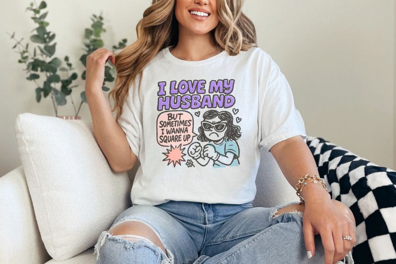i-love-my-husband-but-sometimes-i-wanna-square-up-png-funny-wife-humo