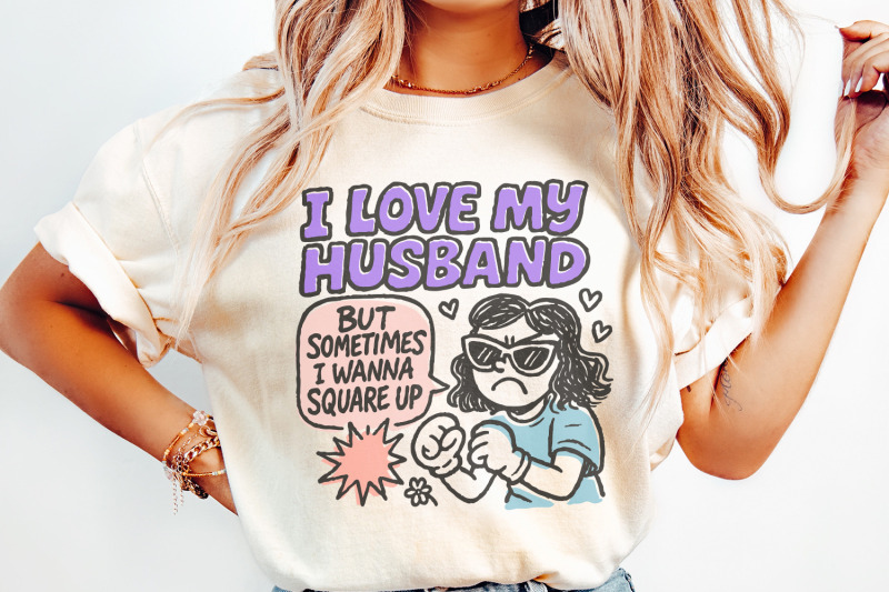 i-love-my-husband-but-sometimes-i-wanna-square-up-png-funny-wife-humo