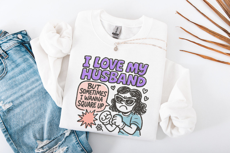 i-love-my-husband-but-sometimes-i-wanna-square-up-png-funny-wife-humo