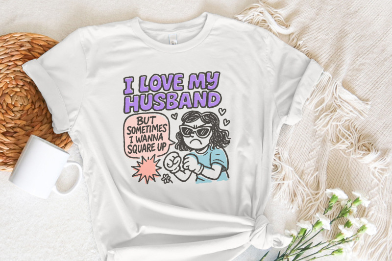 i-love-my-husband-but-sometimes-i-wanna-square-up-png-funny-wife-humo