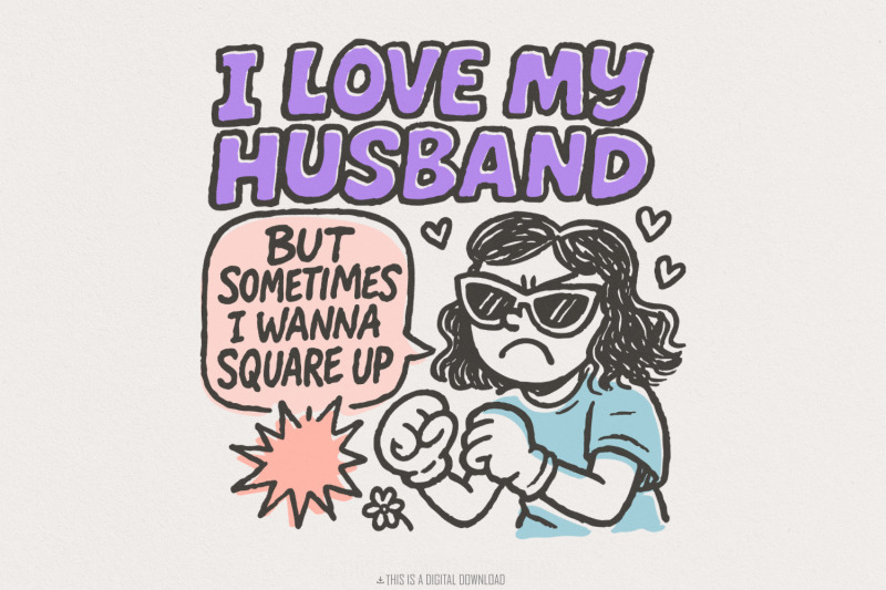 i-love-my-husband-but-sometimes-i-wanna-square-up-png-funny-wife-humo