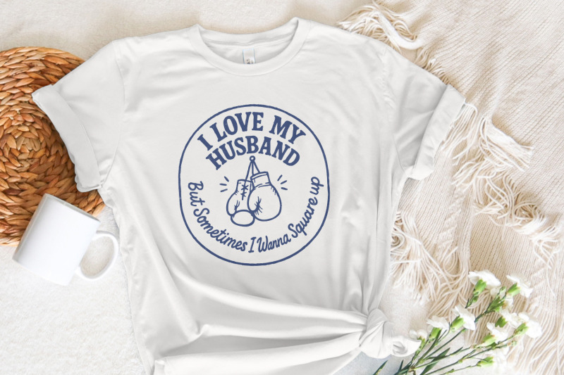 i-love-my-husband-but-sometimes-i-wanna-square-up-png-funny-marriage