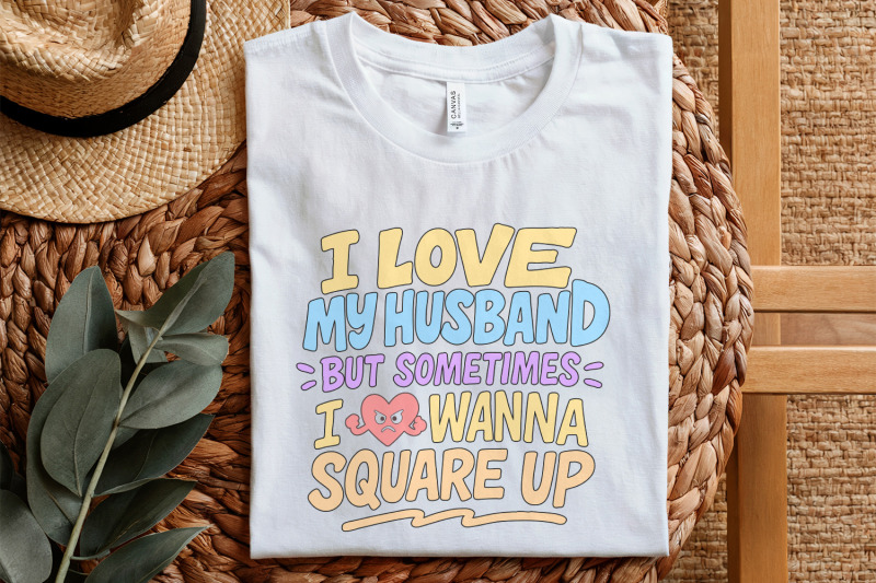 i-love-my-husband-but-sometimes-i-wanna-square-up-png-funny-marriage
