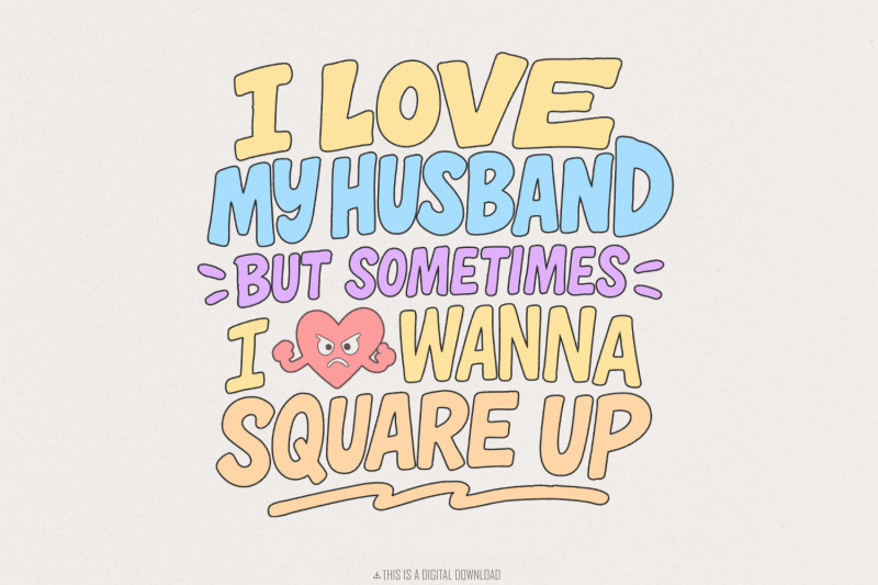 i-love-my-husband-but-sometimes-i-wanna-square-up-png-funny-marriage