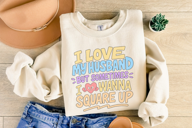 i-love-my-husband-but-sometimes-i-wanna-square-up-png-funny-marriage