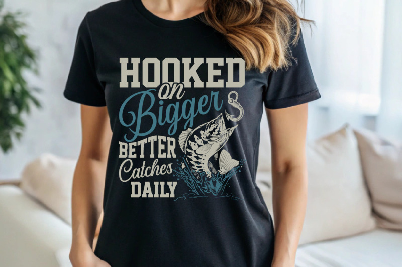 hooked-on-bigger-better-catches-daily-fishing-t-shirt-design