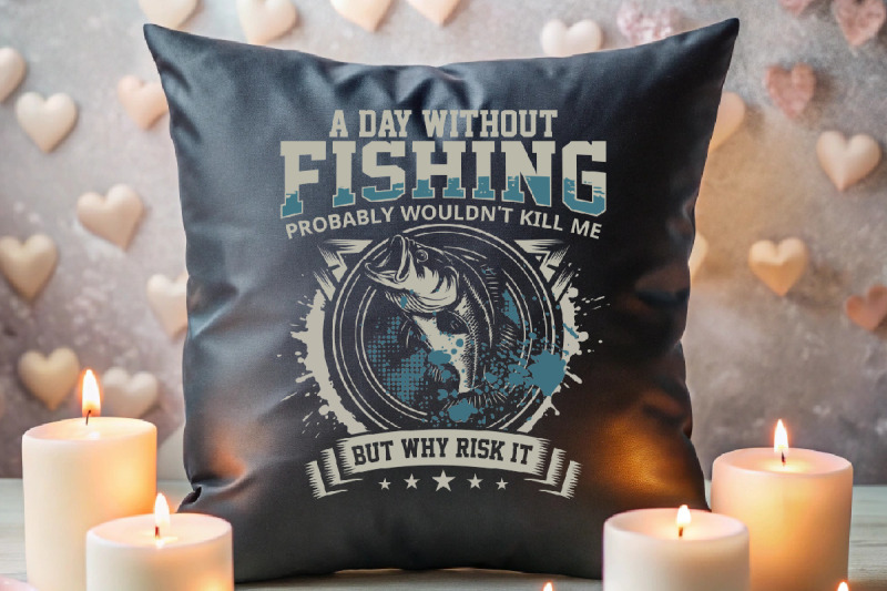a-day-without-fishing-probably-wouldn-039-t-kill-me-but-why-risk-it-fishin