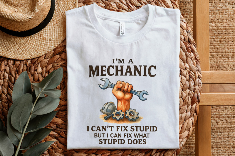 i-039-m-a-mechanic-i-can-039-t-fix-stupid-but-i-can-fix-what-stupid-does-png