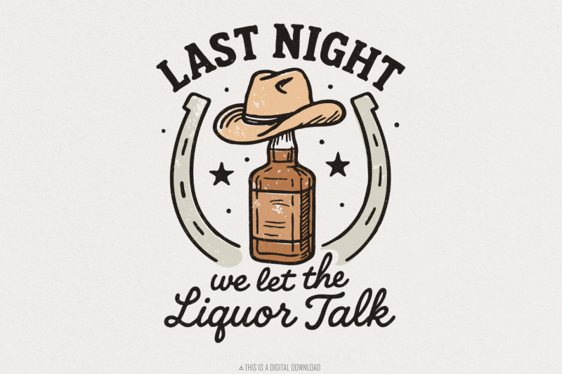 last-night-we-let-the-liquor-talk-png-funny-whiskey-western-png-coun