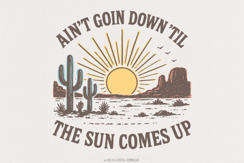 ain-039-t-goin-down-039-til-the-sun-comes-up-retro-desert-png-tee-sunset-wes