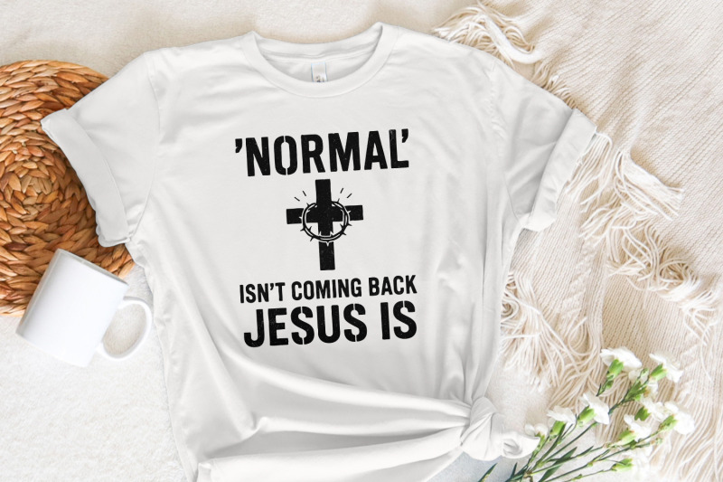 normal-039-isn-039-t-coming-back-jesus-is-png-christian-shirt-png-for-easter