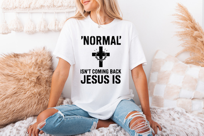 normal-039-isn-039-t-coming-back-jesus-is-png-christian-shirt-png-for-easter