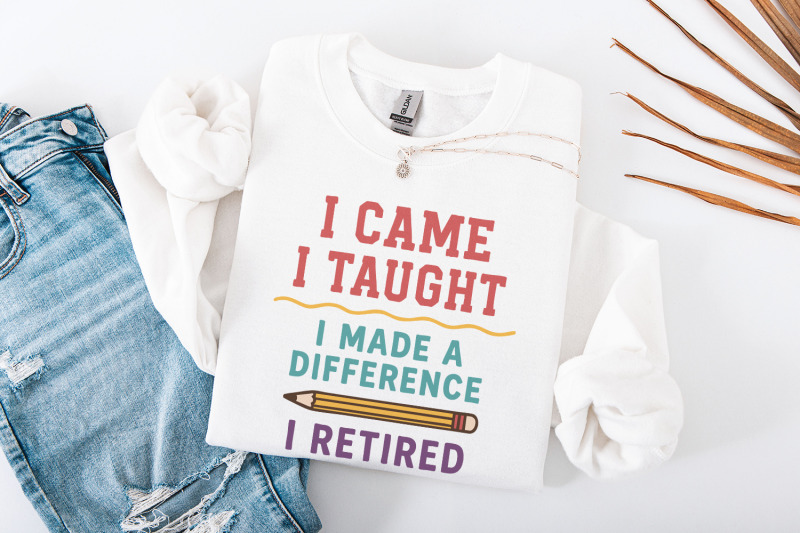 i-came-i-taught-i-made-a-difference-i-retired-png-teacher-retirement