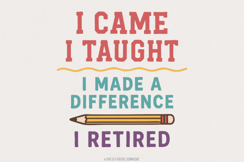 i-came-i-taught-i-made-a-difference-i-retired-png-teacher-retirement