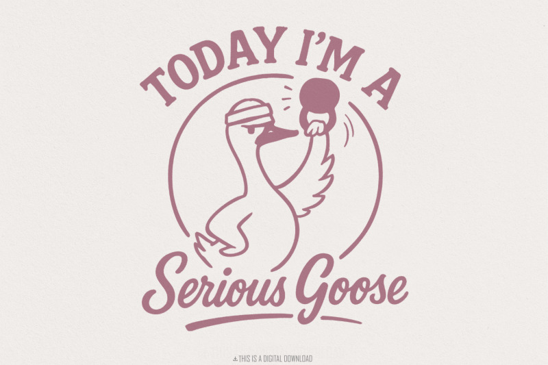 today-i-039-m-a-serious-goose-png-funny-goose-digital-download-motivatio