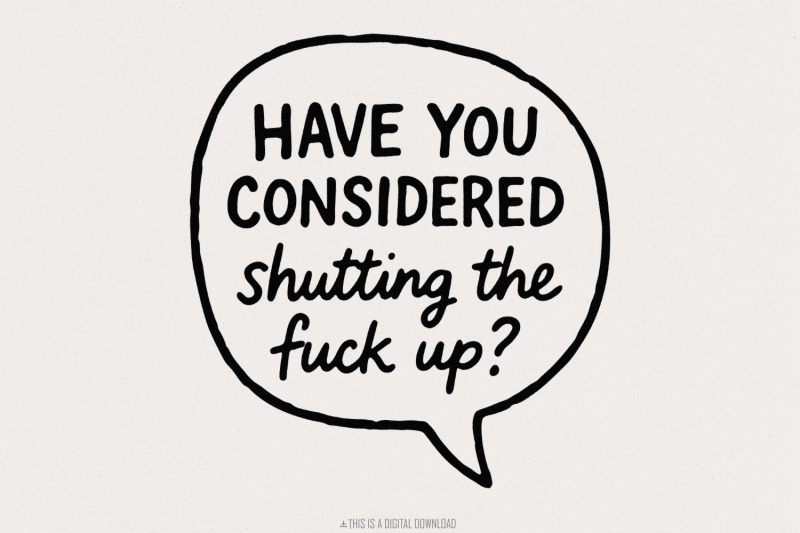 have-you-considered-shutting-the-fuck-up-png-funny-quote-shirt-sarca