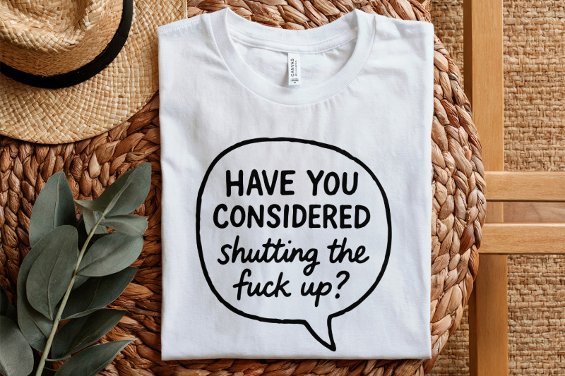 have-you-considered-shutting-the-fuck-up-png-funny-quote-shirt-sarca