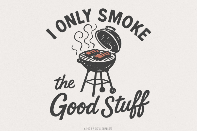 i-only-smoke-the-good-stuff-png-funny-bbq-grill-digital-download-bar