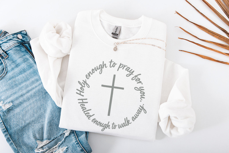 holy-enough-to-pray-for-you-png-healed-enough-to-walk-away-inspiratio