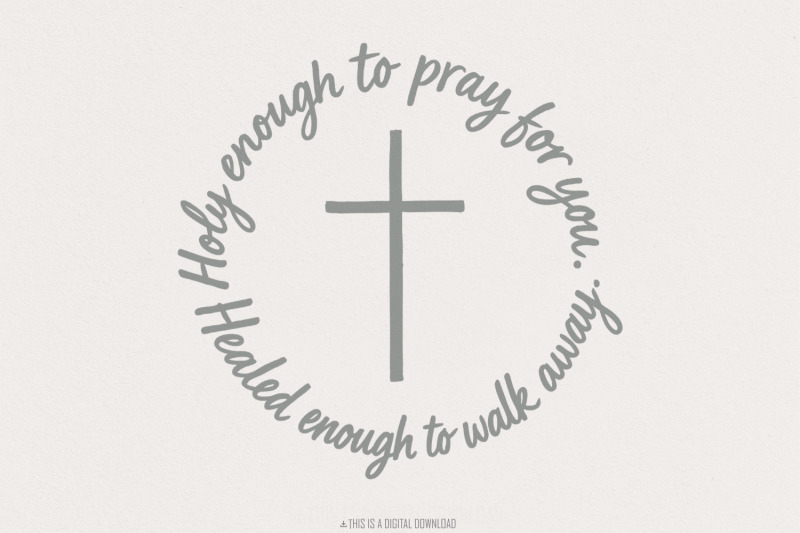 holy-enough-to-pray-for-you-png-healed-enough-to-walk-away-inspiratio