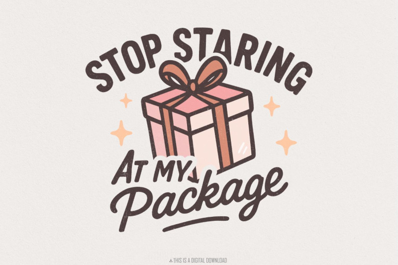 stop-staring-at-my-package-png-funny-gift-box-shirt-design-digital-d