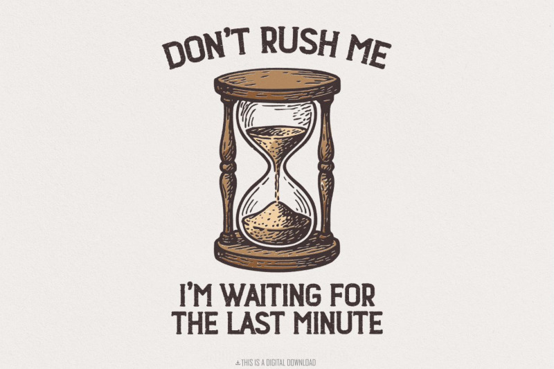 don-039-t-rush-me-png-i-039-m-waiting-for-the-last-minute-shirt-funny-procra