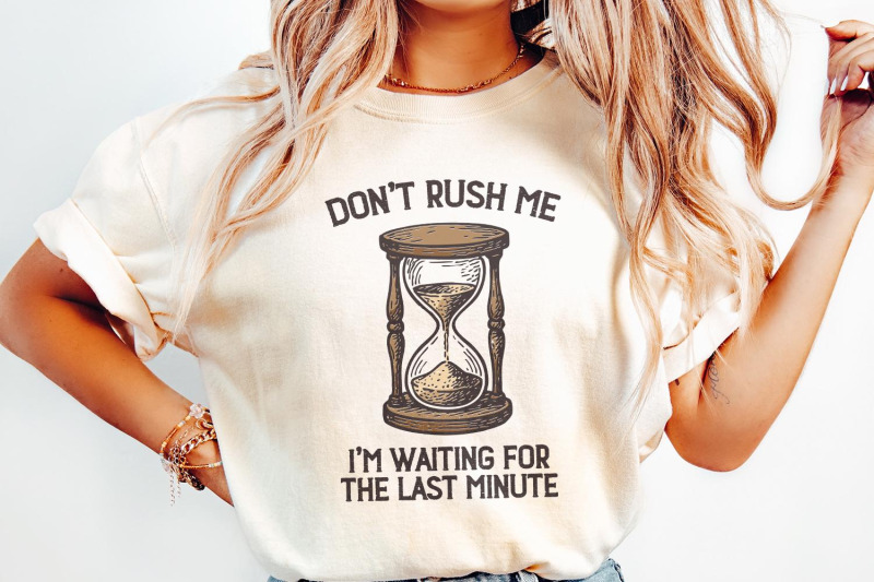 don-039-t-rush-me-png-i-039-m-waiting-for-the-last-minute-shirt-funny-procra