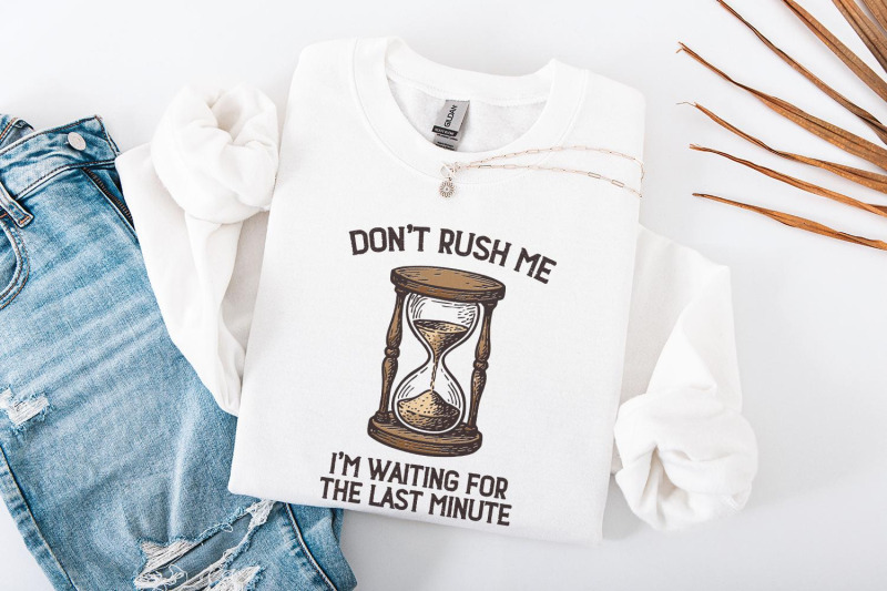 don-039-t-rush-me-png-i-039-m-waiting-for-the-last-minute-shirt-funny-procra
