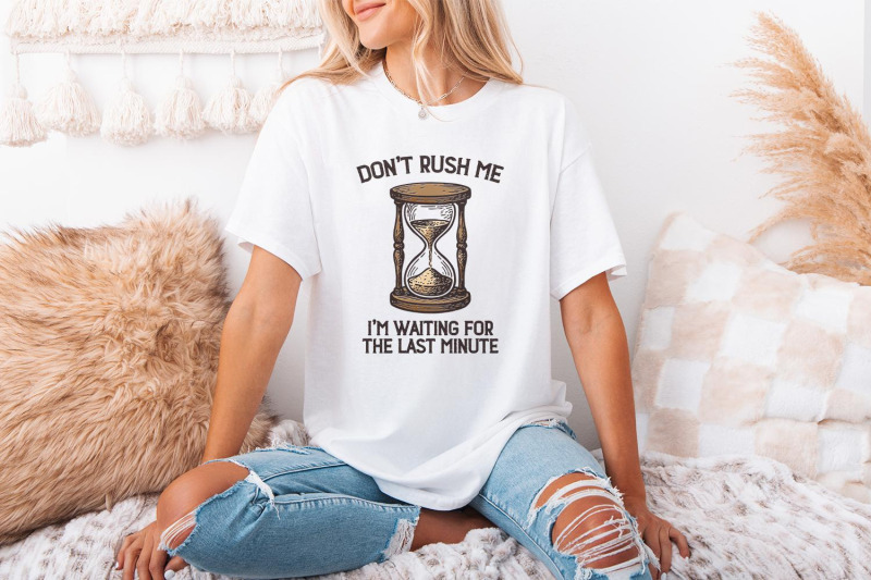 don-039-t-rush-me-png-i-039-m-waiting-for-the-last-minute-shirt-funny-procra