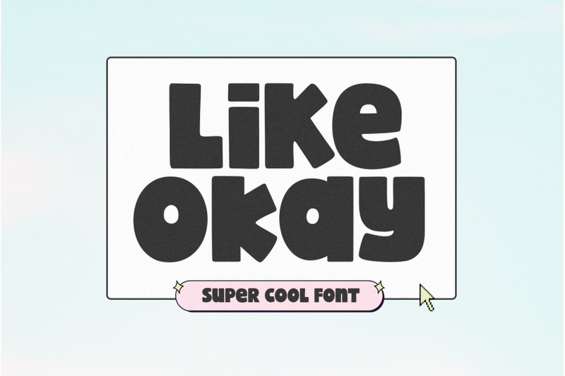 like-okay-bold-bubbly-font