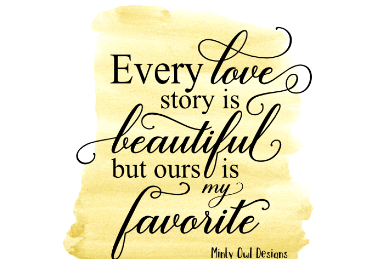 every-love-story-is-beautiful-but-ours-is-my-favorite-svg-cut-file