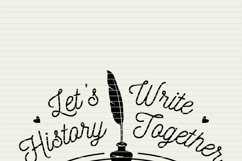 let-039-s-write-history-together-valentine-039-s-cutfile-svg-dxf-eps-nbsp-png-cricut-amp-silhouette-clean-cutting-files