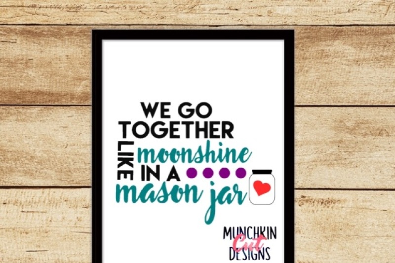 we-go-together-like-moonshine-in-a-mason-jar-cutting-design