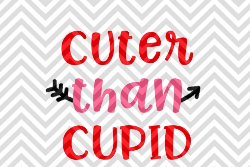 cuter-than-cupid-valentine-s-day-svg-and-dxf-eps-cut-file-cricut-silhouette
