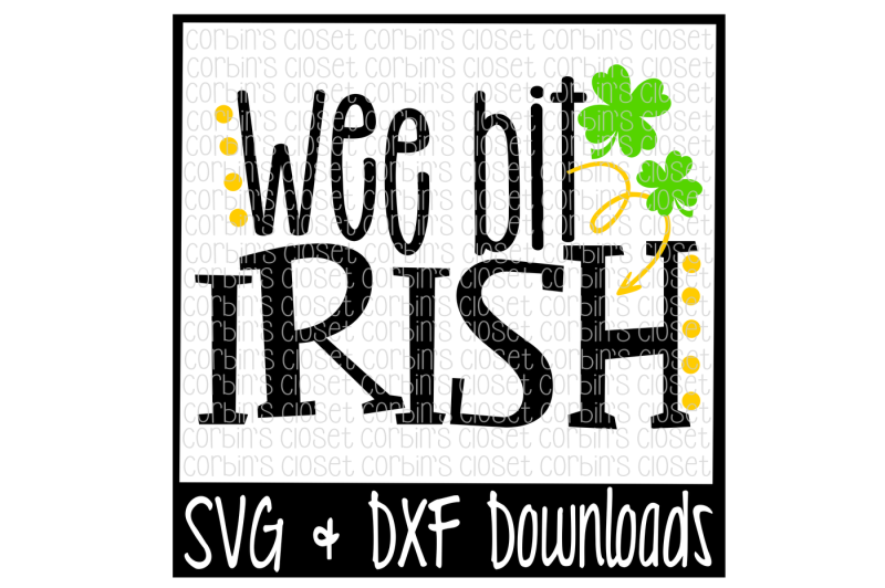 St Patricks Svg Wee Bit Irish St Patrick S Kiss Me Irish Cut File By Corbins Svg Thehungryjpeg Com