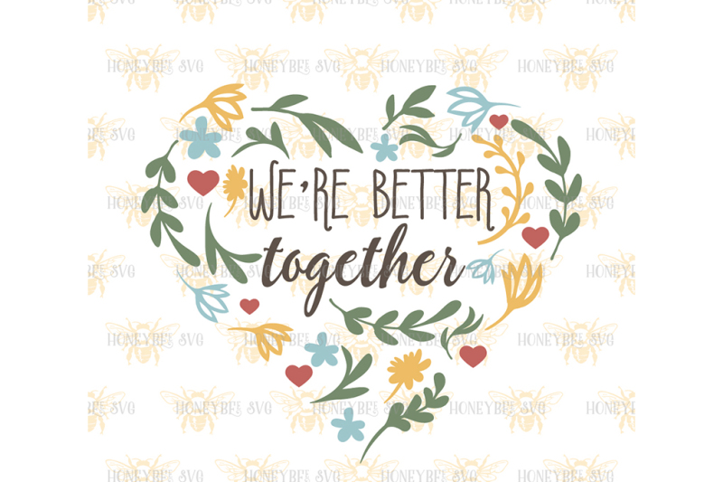 We Re Better Together By Honeybee Svg Thehungryjpeg Com