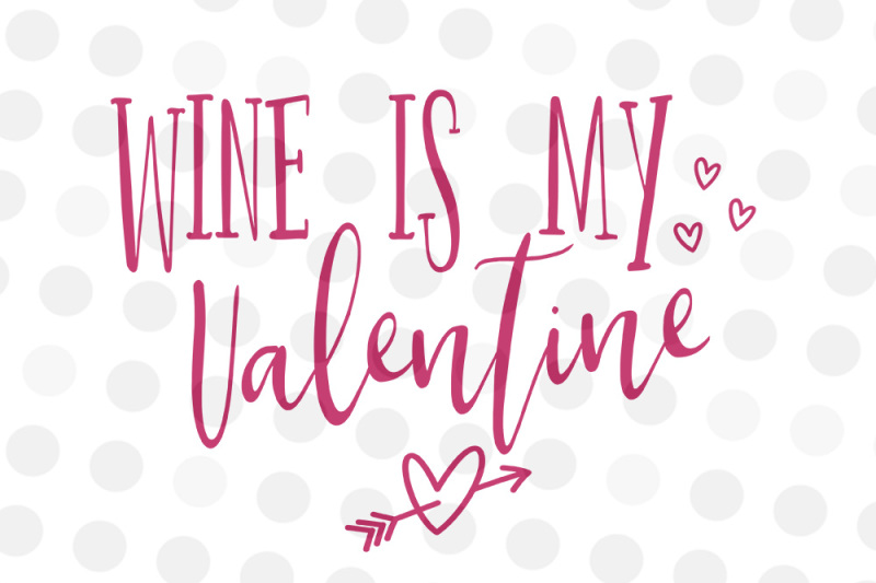 wine-is-my-valentine-svg-jpg-png