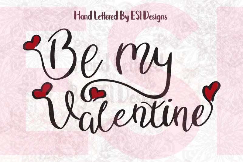 Be My Valentine, Hand Lettered Quote -SVG, DXF, EPS, PNG for Silhouette