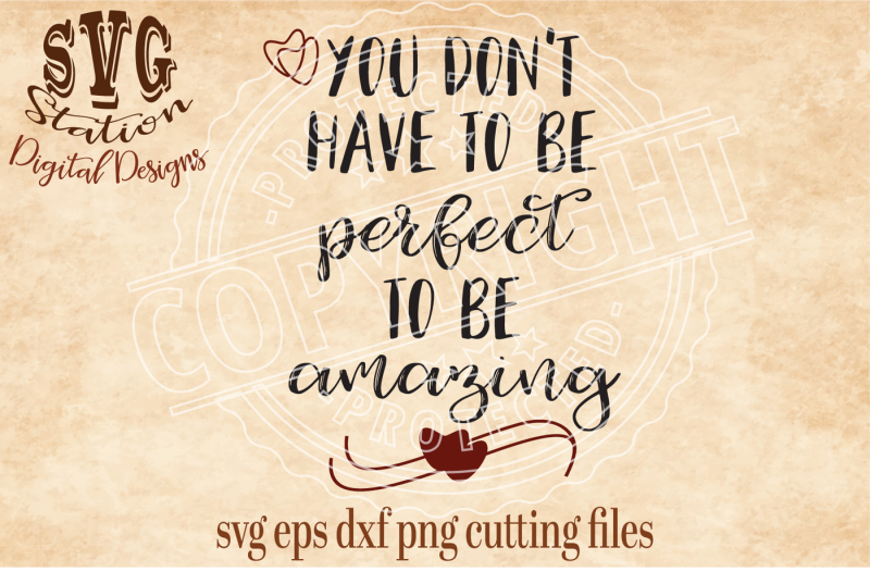 you-don-t-have-to-be-perfect-to-be-amazing-svg-dxf-png-eps-cutting-file-for-silhouette-cricut