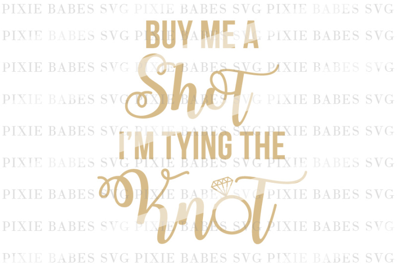 Buy Me A Shot I'm Tying The Knot Free SVG CUt Files