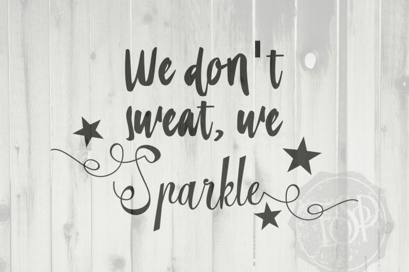 we-don-t-sweat-we-sparkle-svg-dxf