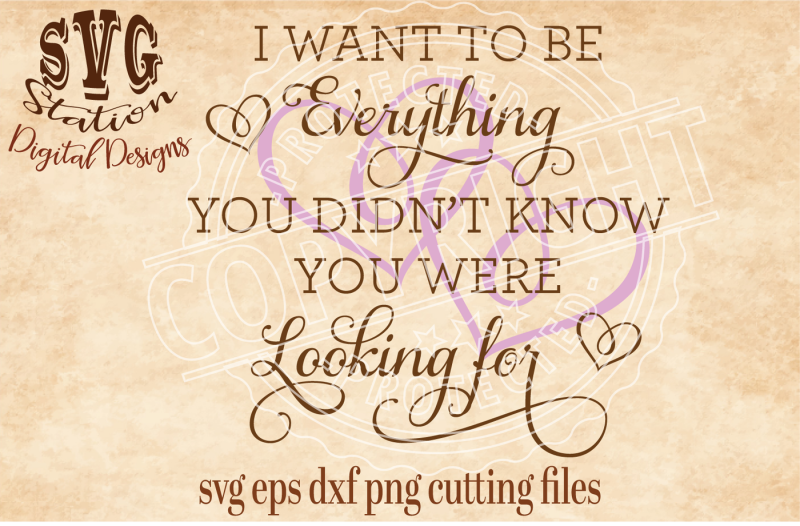 i-want-to-be-your-everything-you-didn-t-know-you-were-looking-for-svg-dxf-png-eps-cutting-file-silhouette-cricut