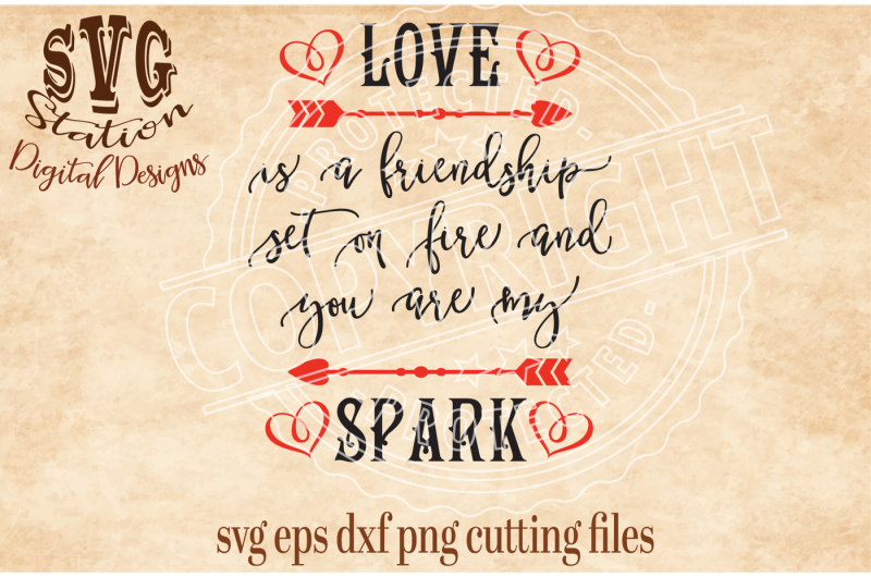 love-is-a-friendship-set-on-fire-and-you-are-my-spark-svg-dxf-png-eps-cutting-file-silhouette-cricut
