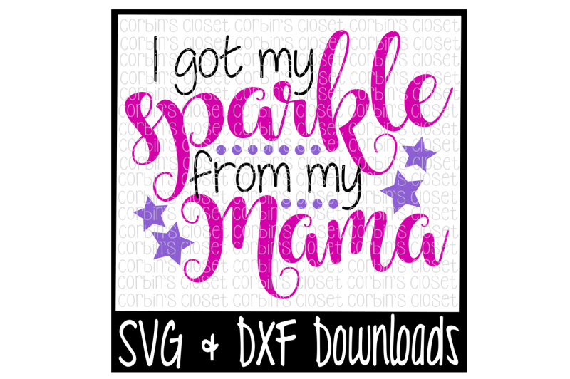 Sparkle SVG * I Got My Sparkle From My Mama Cut File Free File