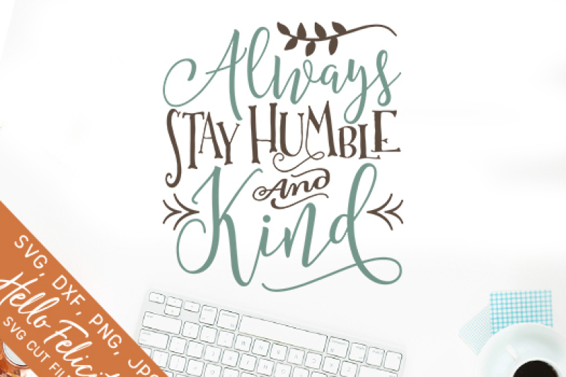 Download ALWAYS STAY HUMBLE & KIND SVG FILES AND DXF CUT FILES By ...