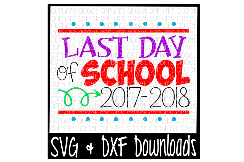 last-day-of-school-svg-2017-2018-and-2018-2019-cut-file