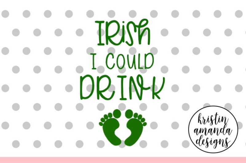 irish-i-could-drink-pregnant-st-patrick-s-day-svg-dxf-eps-cut-file-cricut-silhouette