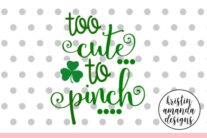 Download Too Cute to Pinch St. Patrick's Day SVG DXF EPS Cut File ...